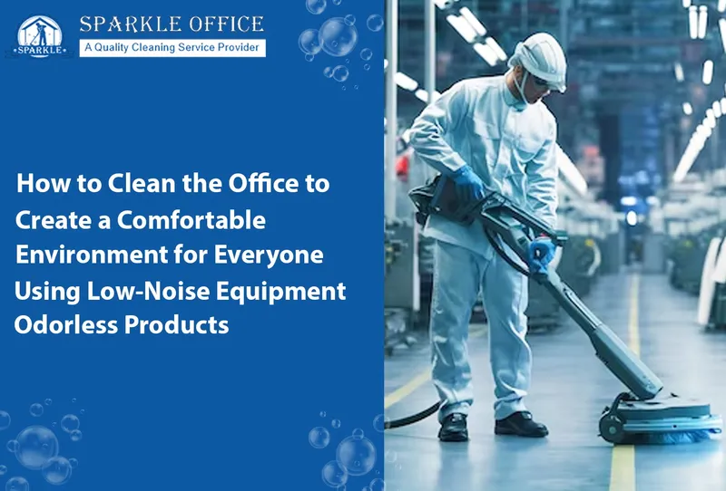 How to Clean the Office to Create a Comfortable Environment Using Low-Noise Equipment